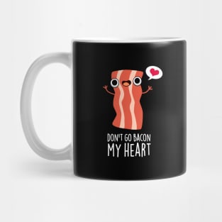 Don't Go Bacon My Heart Funny Bacon Food Pun Mug